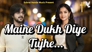 Maine Dukh Diye Tujhe... Best Heart Touching Hindi Christian Song Subrat Nanda Music