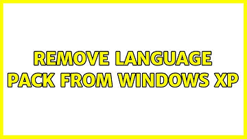 Remove language pack from Windows XP (3 Solutions!!)