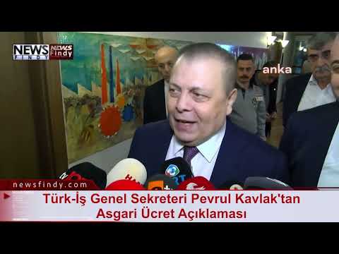 Türk İş Genel Sekreteri Pevrul Kavlak'tan Asgari Ücret Açıklaması