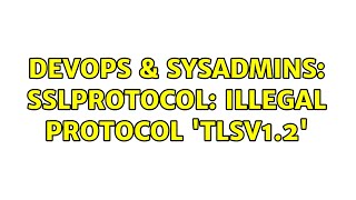 DevOps & SysAdmins: SSLProtocol: Illegal protocol 'TLSv1.2'