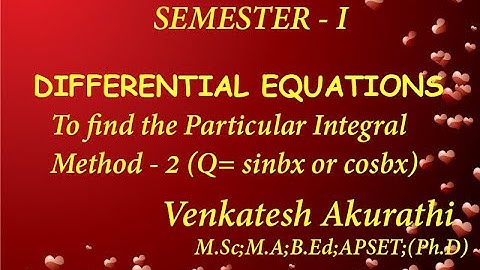 To find the Particular Integral, when Q=sin bx or cos bx