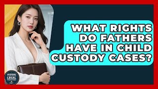 What Rights Do Fathers Have in Child Custody Cases? | Avoiding Common Legal Mistakes News