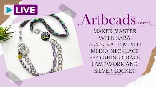 Maker Master with Sara Lovecraft : Mixed Media Necklace Project ft. Grace Lampwork and Silver Locket