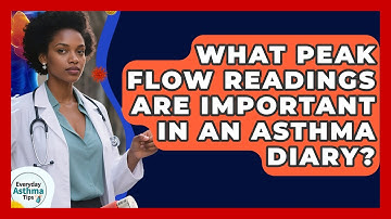 What Peak Flow Readings Are Important In An Asthma Diary? - Everyday Asthma Tips