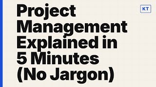 Project Management Explained in 5 Minutes (No Jargon)