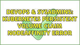 DevOps & SysAdmins: kubernetes persistent volume claim nodeAffinity error Profile