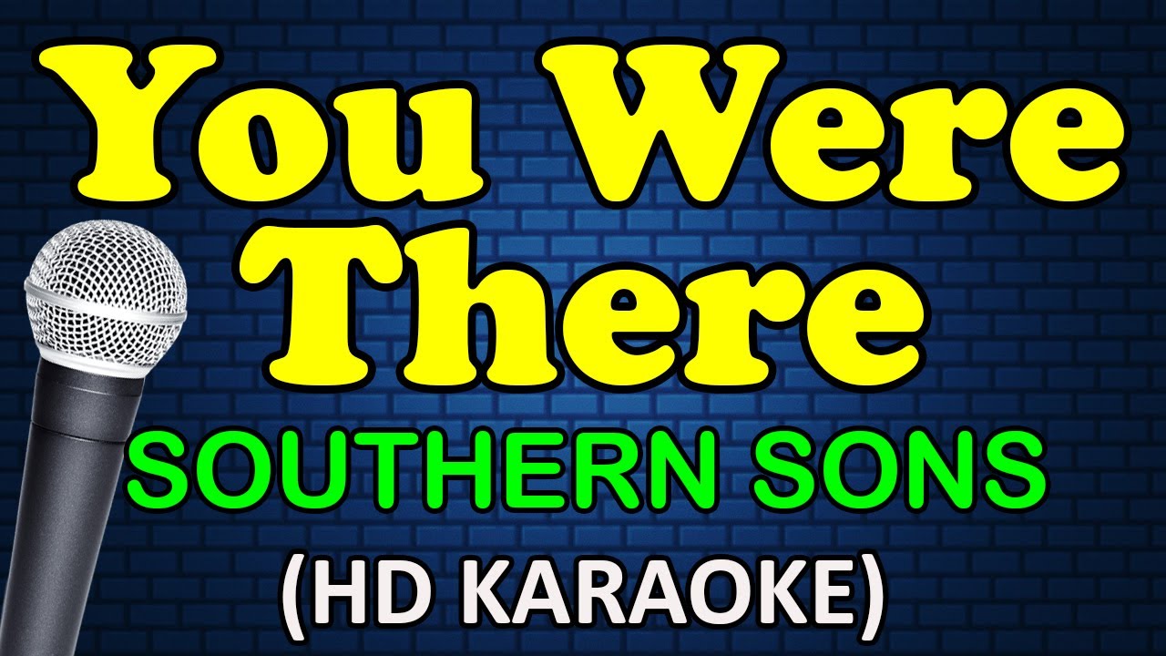YOU WERE THERE - Southern Sons (HD Karaoke)