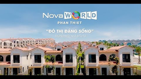 NOVAWORLD PHAN THIET – ĐÔ THỊ “ĐÁNG SỐNG” TRONG MẮT NHÀ ĐẦU TƯ