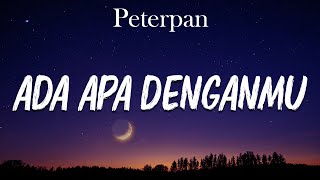 Peterpan - Ada Apa Denganmu (lirik)