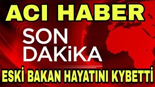 Sondakika İstanbul 'dan ACI HABER Eski BAKAN Hayata Veda Etti !!! screenshot 4