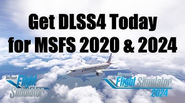 Get DLSS4 NOW: Ghosting and Performance Improvements | MSFS2020 & MSFS2024