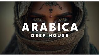 Arabica Deep House 🔥 Arabic Global Anthem | Mystic Desert Vibes 2025