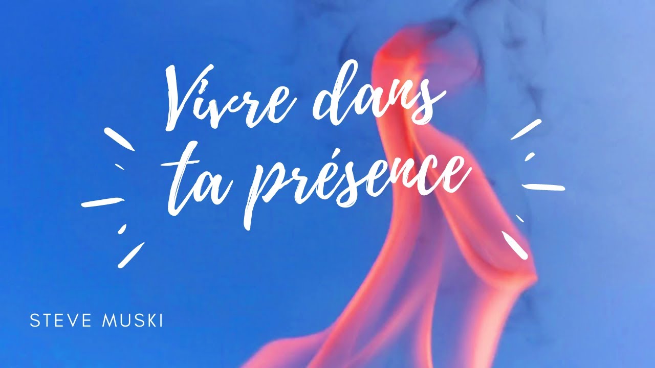 JE VEUX VIVRE DANS TA PRESENCE Lyrics - Steve Muski - YouTube