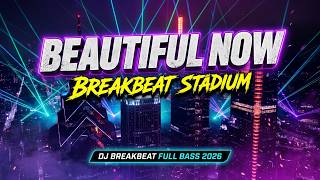 Download lagu BEAUTIFUL NOW STADIUM BREAKBEAT REMIX TERBARU 2026 DJ FULL BASS