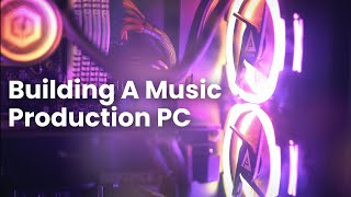 What Do You Need In A Music Production PC?  | An Ultra Simple Build Guide