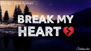 Dua Lipa -Break My Heart (lyrics) | Heart broken song 💔