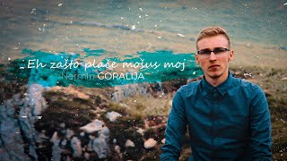 Nermin Goralija - Eh zašto plače mošus moj