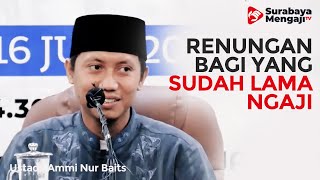 Renungan Untukmu Yang Sudah Lama Ngaji - Ustadz Ammi Nur Baits