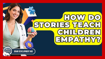 How Do Stories Teach Children Empathy? - Brain Development Hub