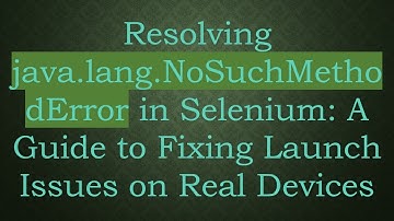 Resolving java.lang.NoSuchMethodError in Selenium: A Guide to Fixing Launch Issues on Real Devices