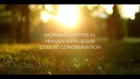 Morning coffee in heaven with Jesus 12 13 22   Con...