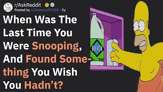 When Were You Snooping And Found Something You Wish You Hadn’t? (AskReddit)