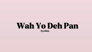 Ayetian - Wah Yo Deh Pan [Lyrics]