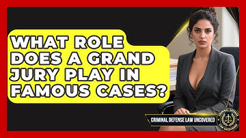 What Role Does A Grand Jury Play In Famous Cases? - Criminal Defense Law Uncovered