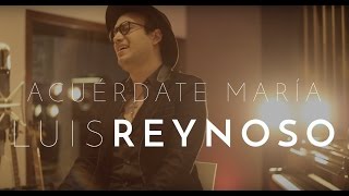 Video thumbnail of "Luis Reynoso - Acuérdate María [Official Video]"
