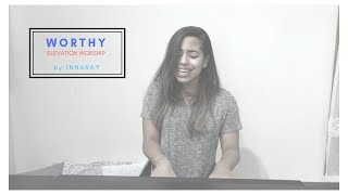 Video thumbnail of "Worthy - Elevation Worship by Innaray (Cover)"