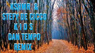 KSHMR & STEFY DE CICCO   KIDS   DAN TEMPO REMIX