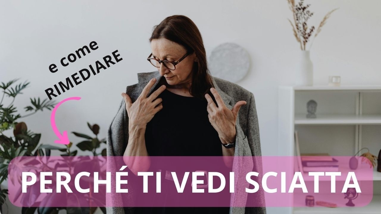 SMETTI DI ESSERE SCIATTA  -  CONSIGLI DI STILE PRATICI PER TUTTE LE ETÀ