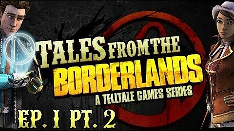 Tales from the Borderlands - Episode 1: Zer0 Sum Part 2!