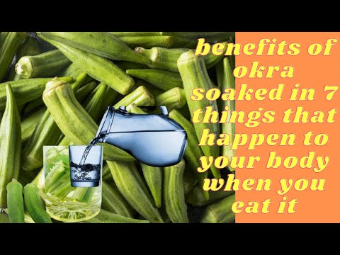 Benefits Of Okra Soaked In (7 things that happen to your body)