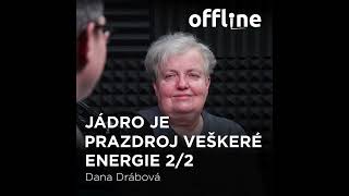 Ep. 145 - Dana Drábová - Jádro je prazdroj veškeré energie 2/2 (Offline Štěpána Křečka)