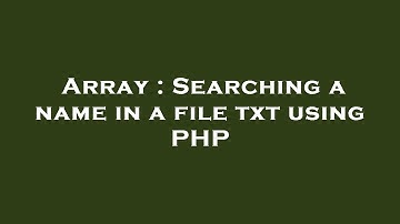 Array : Searching a name in a file txt using PHP