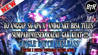 DJ KO ANGGAP SA APA X ANDAI AKU BISA - TULUS JUNGLE DUTCH 2021 TERBARU VIRAL REMIX FULL BASS BETON