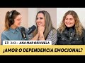 343. ¿Amor o dependencia emocional? | Ana Mar Orihuela