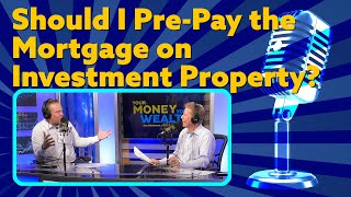 Should I Pre-Pay the Mortgage on Investment Property? I YMYW Podcast