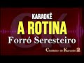 Forró Seresteiro - A Rotina - Karaokê FL
