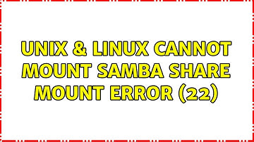Unix & Linux: Cannot mount samba share:Mount error (22) (5 Solutions!!)