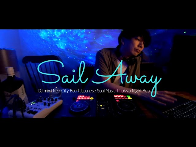 Sail Away DJ mix《Tokyo Chill Hop | Japanese Soul music | Neo City Pop》Daily Playlist class=