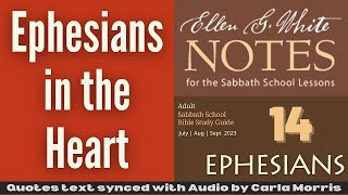 2023 Q3 Lesson 14 – EGW Notes – Ephesians in the Heart – Audio Carla Morris