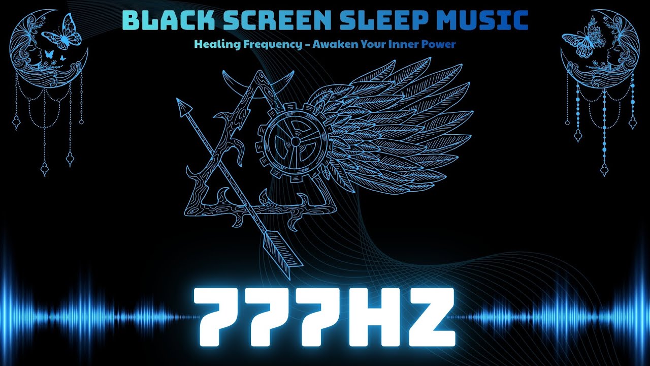 Black Screen Sleep Music ✦ Healing Frequency to Awaken Your Inner Power ✦ 777Hz