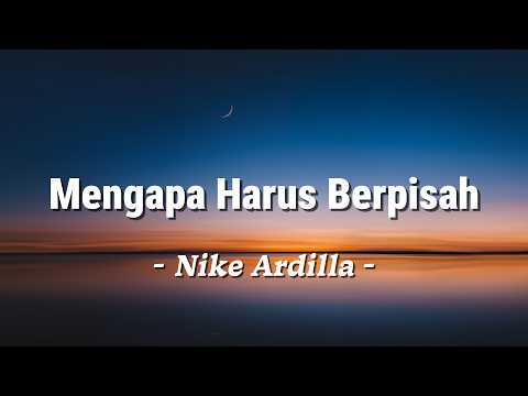 Mengapa Harus Berpisah - Nike Ardilla - Lagu Lyrics