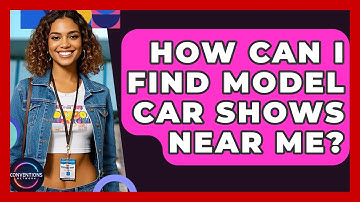 How Can I Find Model Car Shows Near Me? - Conventions Network