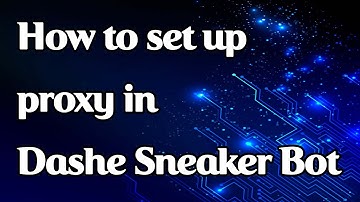 How to set a proxy in Dashe Sneaker Bot