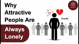 Why Attractive People Are Always Lonely? (Psychology Explains)