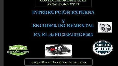 3. dsPIC33FJ INTERRUPCIONES EXTERNAS Y LECTURA DEL ENCODER  INCREMENTAL EN EL MPLABX IDE