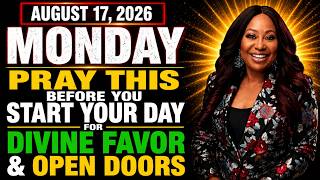 Monday, August 17, 2026 – Pray This Before You Start Your Day for Divine Favor & Open Doors